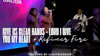 Refiners Fire  +Give  us Clean Hands +Lord  I give you my Heart | covered by #lightworship