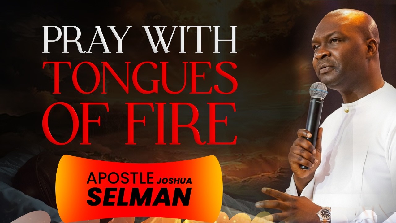 PRAY WITH TONGUES OF FIRE | APOSTLE JOSHUA SELMAN