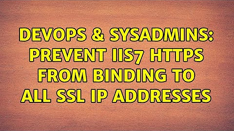 DevOps & SysAdmins: Prevent IIS7 HTTPS from binding to all SSL IP addresses