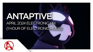 AntAptive - April 2024 Mix (1 Hour of Electronic Music)