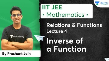 L4: Inverse of a Function | Relations & Functions | JEE Math Rankers | Prashant Jain