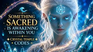🌊 SOMETHING SACRED IS AWAKENING WITHIN YOU ✦ Crystal Temple Codes