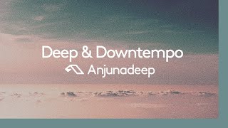 'Deep \& Downtempo' presented by Anjunadeep