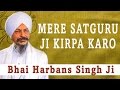 bhai harbans singh ji mere satguru ji kirpa karo ik din chalna