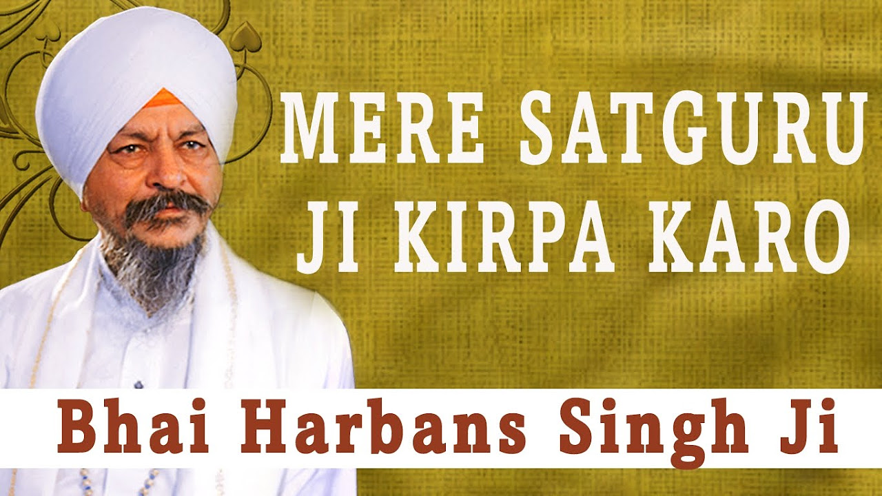 Bhai Harbans Singh Ji   Mere Satguru Ji Kirpa Karo   Ik Din Chalna