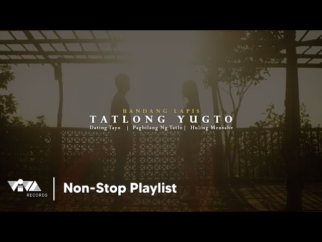 Tatlong Yugto | Dating Tayo, Pagbilang Ng Tatlo, Huling Mensahe - Bandang Lapis (Non-Stop Playlist) class=