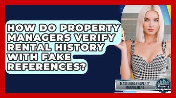 How Do Property Managers Verify Rental History With Fake References? - Mastering Property Management