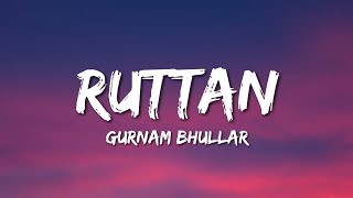 Ruttan - Gurnam Bhullar (Lyrics)