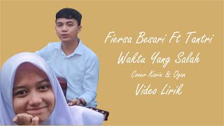 FIERSA BESARI ft TANTRI - WAKTU YANG SALAH COVER BY KARIN & OGAN (Video lirik)