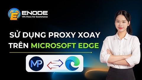 Hướng dẫn sử dụng proxy xoay trên trình duyệt Microsoft Edge