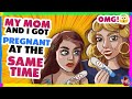 My Mom and I Got Pregnant...At the Same Time!
