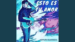 Video thumbnail of "Arturo Barrera - Esto Es Tu Amor"