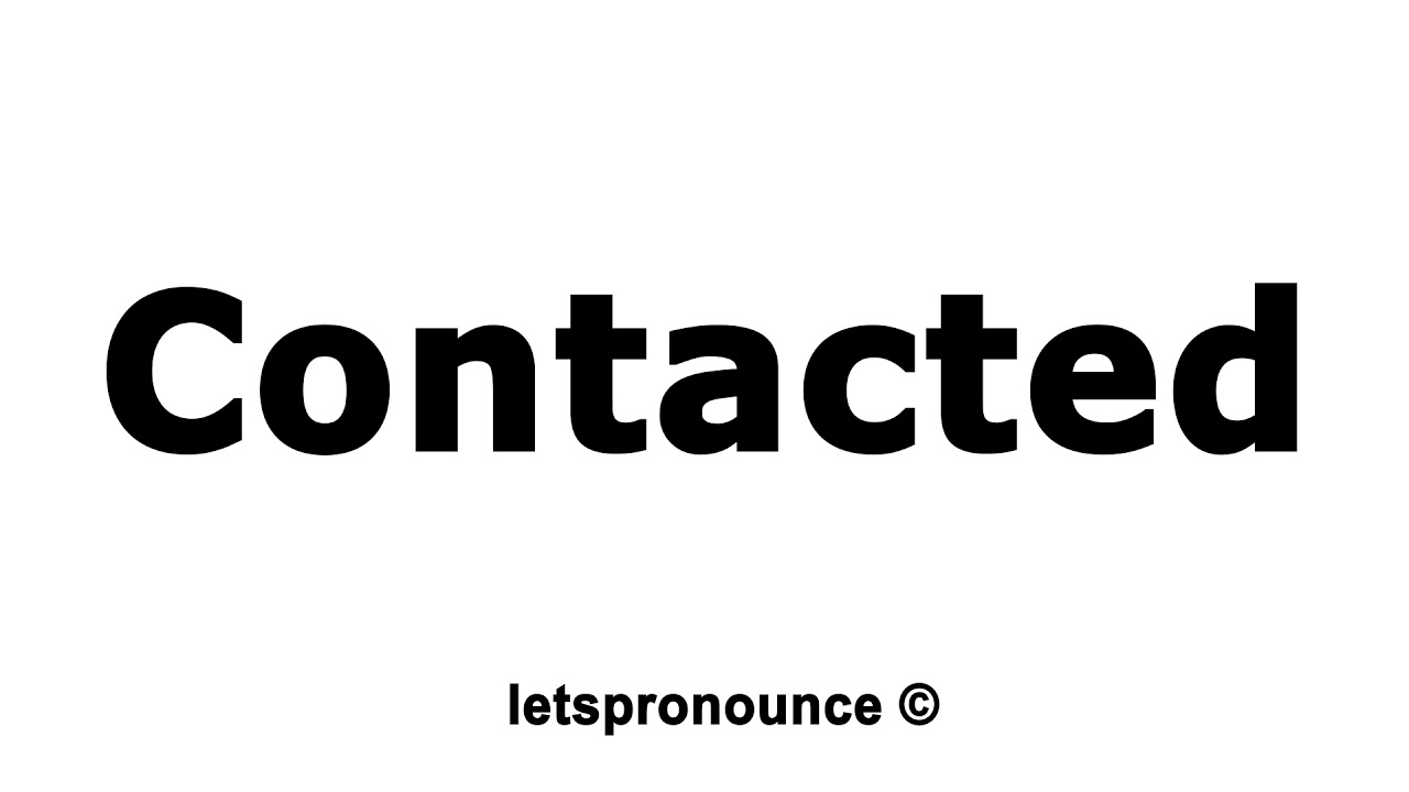 How to Pronounce Contacted