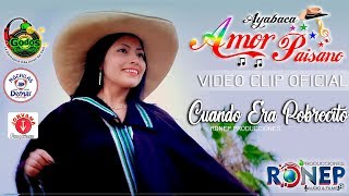 Video thumbnail of "AMOR PAISANO🌟CUANDO ERA PROBRECITO (ESTRENO 2018) VIDEO CLIP OFICIAL ::RONEP PRODUCCIONES HD"
