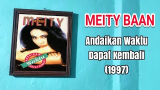 MEITY BAAN - ANDAIKAN WAKTU DAPAT KEMBALI ( CD Quality) 1997