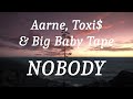 Aarne Toxi Big Baby Tape NOBODY Lyrics 