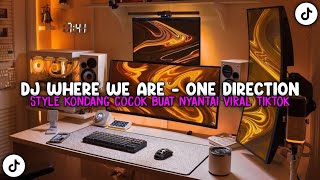 DJ CAMPURAN WHERE WE ARE ONE DIRECTION STYLE KONDANG COCOK DI DENGAR SAAT SANTAI VIRAL TIKTOK 2025!!