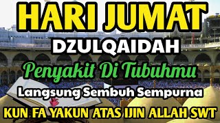 JUM'AT DZULQAIDAH.Penyakit di Tubuhmu Langsung Sembuh Sempurna, In Syaa ALLAH. Segera PUTAR ❗❗❗