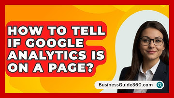 How To Tell If Google Analytics Is On A Page? - BusinessGuide360.com