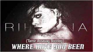 Rihanna - Where Have You Been (Tamir Assayag Bootleg) HQ