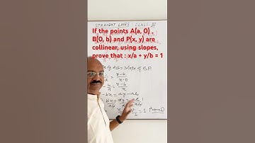 If the points A(a, 0) , B(0, b) and P(x, y) are collinear, using slopes, prove that : ￼x/a + y/b = 1