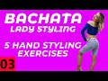 Bachata Lady Styling 03: Hand Styling - 5 exercises |  Elena D.A.