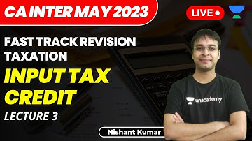 Input Tax Credit | Lecture 3 | CA Intermediate May 2023 | Fast Track Taxation | Nishant Kumar