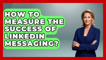 How To Measure The Success Of LinkedIn Messaging? - Job Success Network