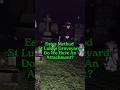Do We Have A Spiritual Attachment?Estes Method In Haunted Graveyard