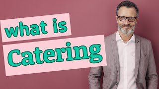 Catering | Meaning of catering 📖