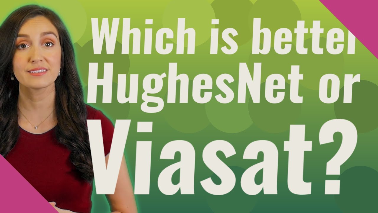 which-is-better-hughesnet-or-viasat-youtube