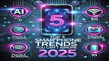Top 5 Smartphone Trends You Can