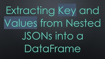Extracting Key and Values from Nested JSONs into a DataFrame