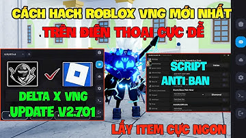 Cách Hack Roblox VNG Blox Fruit Trên Đt, Pc Và Ios - Delta x VNG v2.701 Antiban Fix Update Và Script