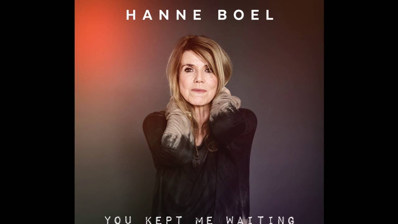 Hanne Boel You Kept Me Waiting YouTube hanne-boel-you-kept-me-waiting-youtube