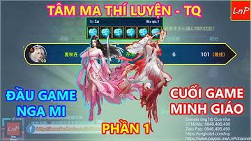 VLTK MOBILE - TÂM MA THÍ LUYỆN TRUNG QUỐC - PHẦN 1 - ĐẦU GAME NGA MI - CUỐI GAME MINH GIÁO | LnP