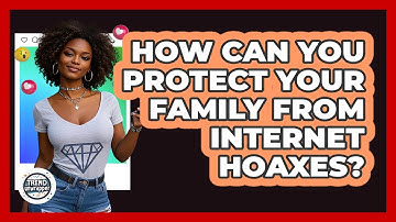 How Can You Protect Your Family From Internet Hoaxes? - Trend Unwrapper