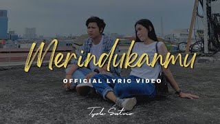 Tyok Satrio - Merindukanmu (Official Lyric Video)