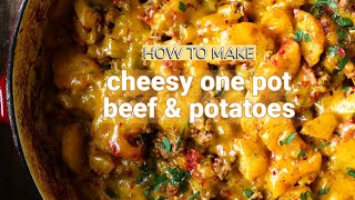 Cheesy One Pot Beef and Potatoes Recipe