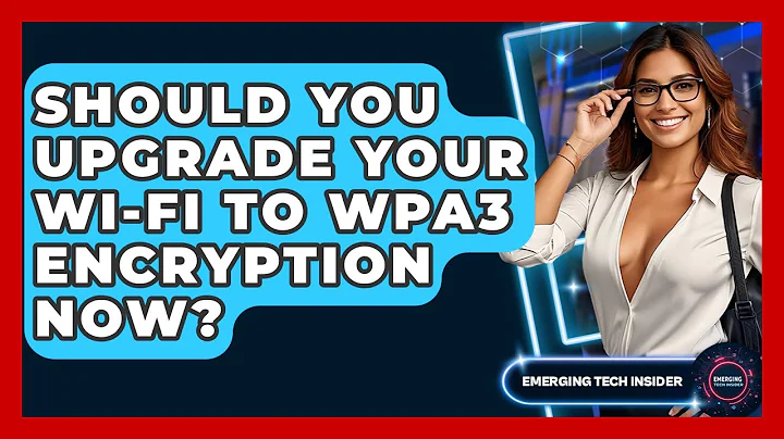 Should You Upgrade Your Wi-Fi To WPA3 Encryption Now? - Emerging Tech Insider