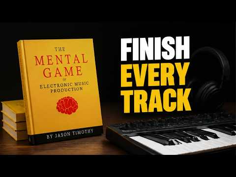 The Mental Game of Electronic Music Production: Finish Songs, Beat Procrastination,Find Your Flow