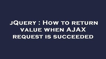 jQuery : How to return value when AJAX request is succeeded