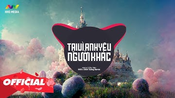 TẠI VÌ ANH YÊU NGƯỜI KHÁC - HANA CẨM TIÊN ( HHD X MINH TƯỜNG REMIX ) Em Không Buồn Đau Đâu Anh Ơi