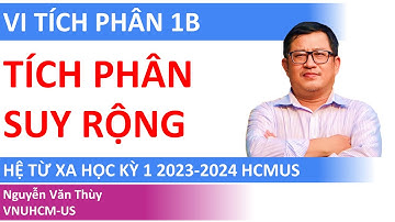 Tích phân suy rộng có cận vô hạn | Vi tích phân 1B Hệ từ xa | Tuần 11 | Học kỳ 1 năm học 2023-2024