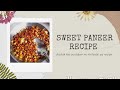 Sweet paneer recipe  miss kaur