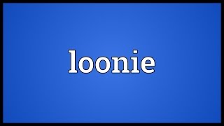 Loonie Meaning