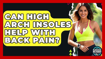 Can High Arch Insoles Help With Back Pain? - Running Beyond Limits