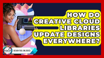 How Do Creative Cloud Libraries Update Designs Everywhere? - Design Tool Unlocked