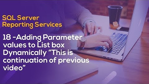 18  Adding Parameter values to List box Dynamically “This is continuation of previous video”