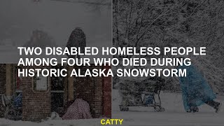 Between the four people who  during the historical Alaska snow storm